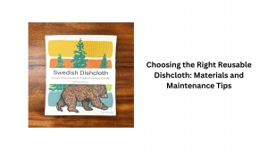 Choosing the Right Reusable Dishcloth: Materials and Maintenance Tips